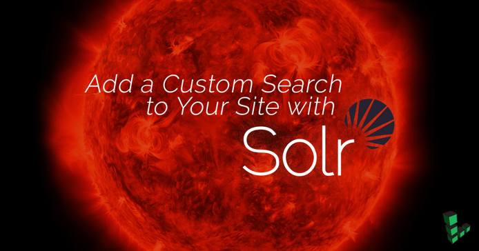Add a Custom Search to your Site with Solr Add a Custom Search to your Site with Solr