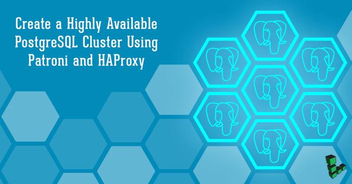 Create a Highly Available PostgreSQL Cluster Using Patroni and HAProxy Create a Highly Available PostgreSQL Cluster Using Patroni and HAProxy
