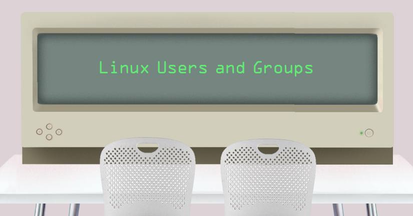 Linux Users and Groups Linux Users and Groups