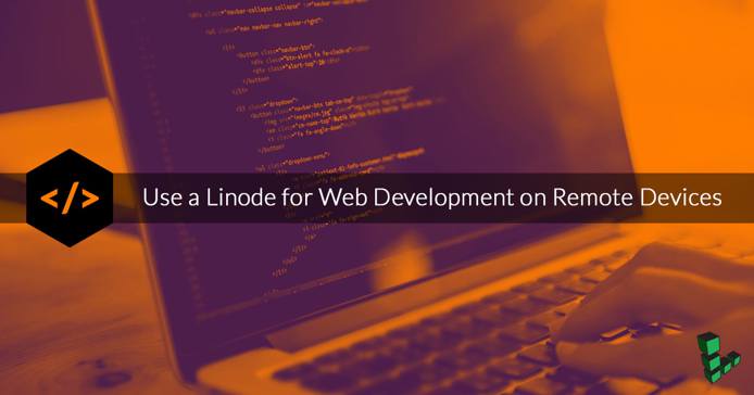 WebDev_Title Graphic Use a Linode for Web Development on Remote Devices