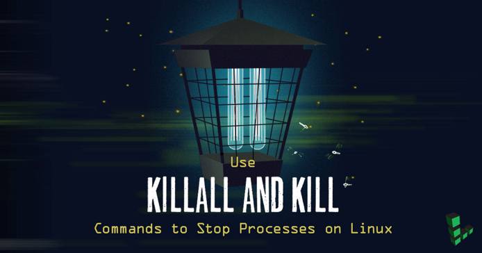 Use killall and kill Commands to Stop Processes on Linux Use killall and kill Commands to Stop Processes on Linux